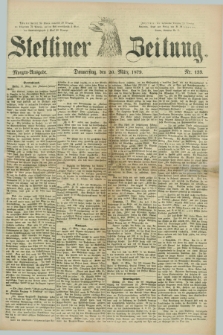 Stettiner Zeitung. 1879, Nr. 133 (20 März) - Morgen-Ausgabe