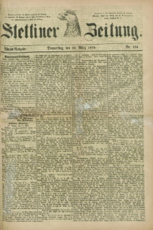 Stettiner Zeitung. 1879, Nr. 134 (20 März) - Abend-Ausgabe