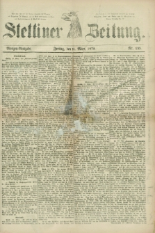 Stettiner Zeitung. 1879, Nr. 135 (21 März) - Morgen-Ausgabe