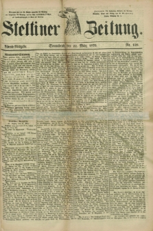 Stettiner Zeitung. 1879, Nr. 138 (22 März) - Abend-Ausgabe