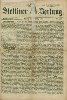 Stettiner Zeitung. 1879, Nr. 140 (24 März) - Abend-Ausgabe