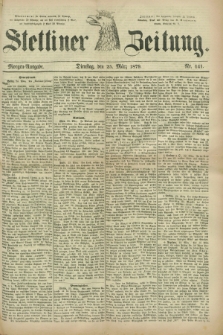 Stettiner Zeitung. 1879, Nr. 141 (25 März) - Morgen-Ausgabe