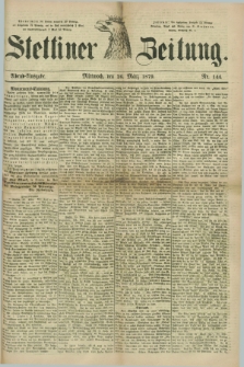 Stettiner Zeitung. 1879, Nr. 144 (26 März) - Abend-Ausgabe