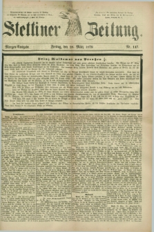 Stettiner Zeitung. 1879, Nr. 147 (28 März) - Morgen-Ausgabe