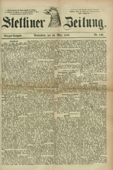 Stettiner Zeitung. 1879, Nr. 149 (29 März) - Morgen-Ausgabe
