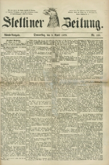 Stettiner Zeitung. 1879, Nr. 158 (3 April) - Abend-Ausgabe