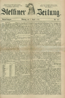Stettiner Zeitung. 1879, Nr. 164 (7 April) - Abend-Ausgabe