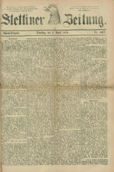 Stettiner Zeitung. 1879, Nr. 166 (5 [i.e. 8] April) - Abend-Ausgabe