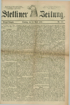 Stettiner Zeitung. 1879, Nr. 173 (13 April) - Morgen-Ausgabe