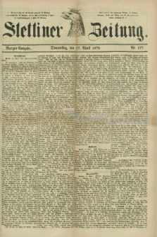 Stettiner Zeitung. 1879, Nr. 177 (17 April) - Morgen-Ausgabe