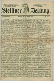 Stettiner Zeitung. 1879, Nr. 184 (21 April) - Abend-Ausgabe