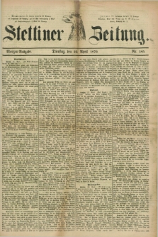 Stettiner Zeitung. 1879, Nr. 185 (22 April) - Morgen-Ausgabe