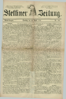 Stettiner Zeitung. 1879, Nr. 186 (22 April) - Abend-Ausgabe