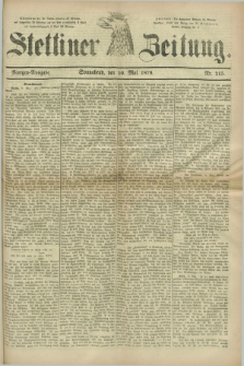Stettiner Zeitung. 1879, Nr. 215 (10 Mai) - Morgen-Ausgabe