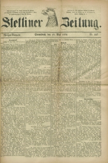 Stettiner Zeitung. 1879, Nr. 227 (17 Mai) - Morgen-Ausgabe