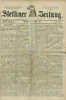 Stettiner Zeitung. 1879, Nr. 230 (19 Mai) - Abend-Ausgabe