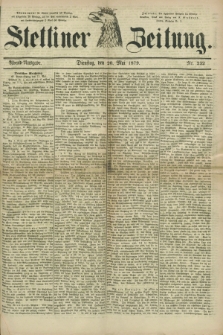Stettiner Zeitung. 1879, Nr. 232 (20 Mai) - Abend-Ausgabe