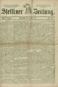 Stettiner Zeitung. 1879, Nr. 255 (5 Juni) - Morgen-Ausgabe