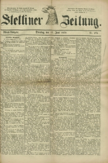 Stettiner Zeitung. 1879, Nr. 276 (17 Juni) - Abend-Ausgabe