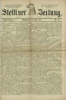 Stettiner Zeitung. 1879, Nr. 277 (18 Juni) - Morgen-Ausgabe + wkładka