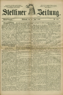 Stettiner Zeitung. 1879, Nr. 278 (18 Juni) - Abend-Ausgabe