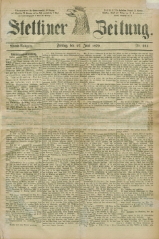 Stettiner Zeitung. 1879, Nr. 294 (27. Juni) - Abend-Ausgabe