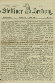 Stettiner Zeitung. 1880, Nr. 171 (13 April) - Morgen-Ausgabe