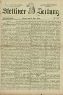 Stettiner Zeitung. 1880, Nr. 177 (16 April) - Morgen-Ausgabe