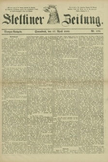 Stettiner Zeitung. 1880, Nr. 179 (17 April) - Morgen-Ausgabe