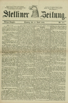 Stettiner Zeitung. 1880, Nr. 181 (18 April) - Morgen-Ausgabe