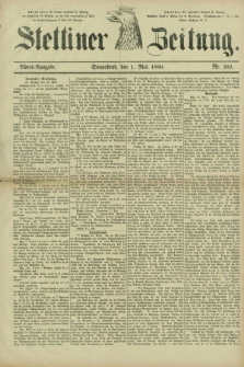 Stettiner Zeitung. 1880, Nr. 202 (1 Mai) - Abend-Ausgabe