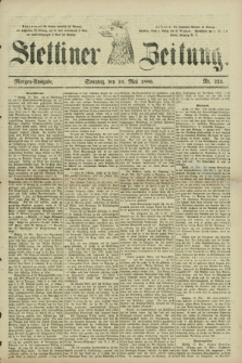 Stettiner Zeitung. 1880, Nr. 225 (16 Mai) - Morgen-Ausgabe