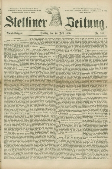 Stettiner Zeitung. 1880, Nr. 328 (16 Juli) - Abend-Ausgabe