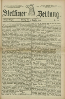 Stettiner Zeitung. 1880, Nr. 571 (5 Dezember) - Morgen-Ausgabe