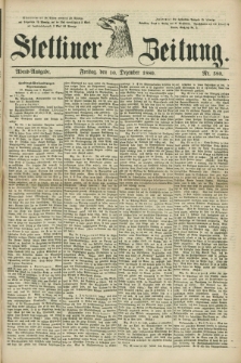 Stettiner Zeitung. 1880, Nr. 580 (10 Dezember) - Abend-Ausgabe