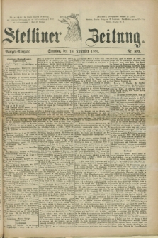 Stettiner Zeitung. 1880, Nr. 595 (19 Dezember) - Morgen-Ausgabe