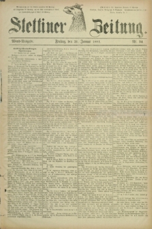 Stettiner Zeitung. 1881, Nr. 34 (21 Januar) - Abend-Ausgabe