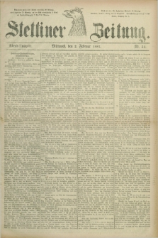 Stettiner Zeitung. 1881, Nr. 54 (2 Februar) - Abend-Ausgabe