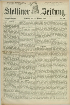 Stettiner Zeitung. 1881, Nr. 73 (13 Februar) - Morgen-Ausgabe