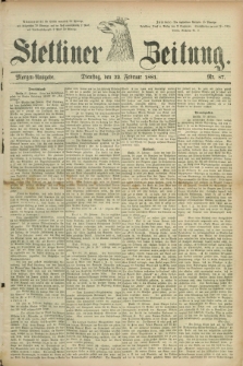 Stettiner Zeitung. 1881, Nr. 87 (22 Februar) - Morgen-Ausgabe