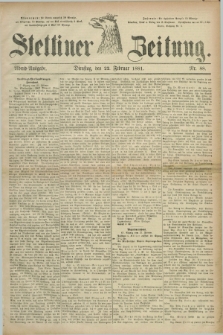 Stettiner Zeitung. 1881, Nr. 88 (22 Februar) - Abend-Ausgabe
