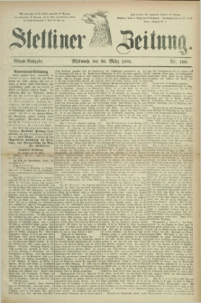 Stettiner Zeitung. 1881, Nr. 150 (30 März) - Abend-Ausgabe