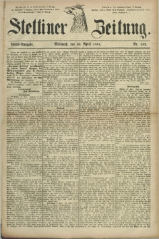 Stettiner Zeitung. 1881, Nr. 182 (20 April) - Abend-Ausgabe