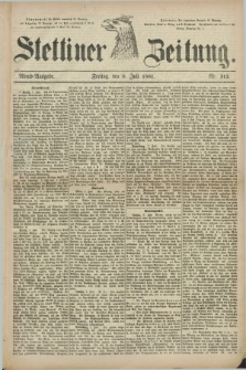 Stettiner Zeitung. 1881, Nr. 312 (8 Juli) - Abend-Ausgabe