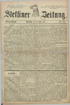 Stettiner Zeitung. 1881, Nr. 319 (13 Juli) - Morgen-Ausgabe