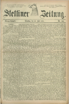 Stettiner Zeitung. 1881, Nr. 341 (26 Juli) - Morgen-Ausgabe