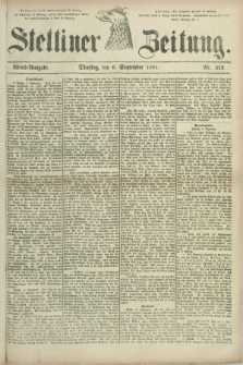 Stettiner Zeitung. 1881, Nr. 413 (6 September) - Abend-Ausgabe