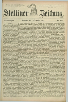 Stettiner Zeitung. 1881, Nr. 415 (7 September) - Abend-Ausgabe