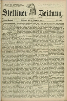 Stettiner Zeitung. 1881, Nr. 547 (23 November) - Abend-Ausgabe