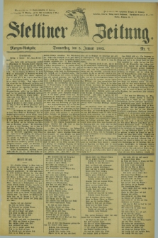 Stettiner Zeitung. 1882, Nr. 7 (5 Januar) - Morgen-Ausgabe